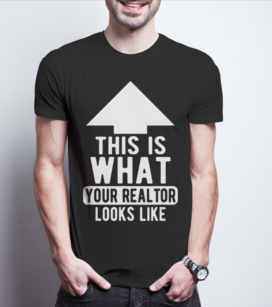 This Is What Your Realtor Looks Like Arrow Up T-Shirt