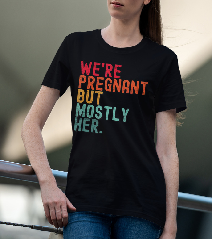 WE'RE PREGNANT BUT MOSTLY HER ANNOUNCEMENT COLORFUL TYPOGRAPHY T-Shirt