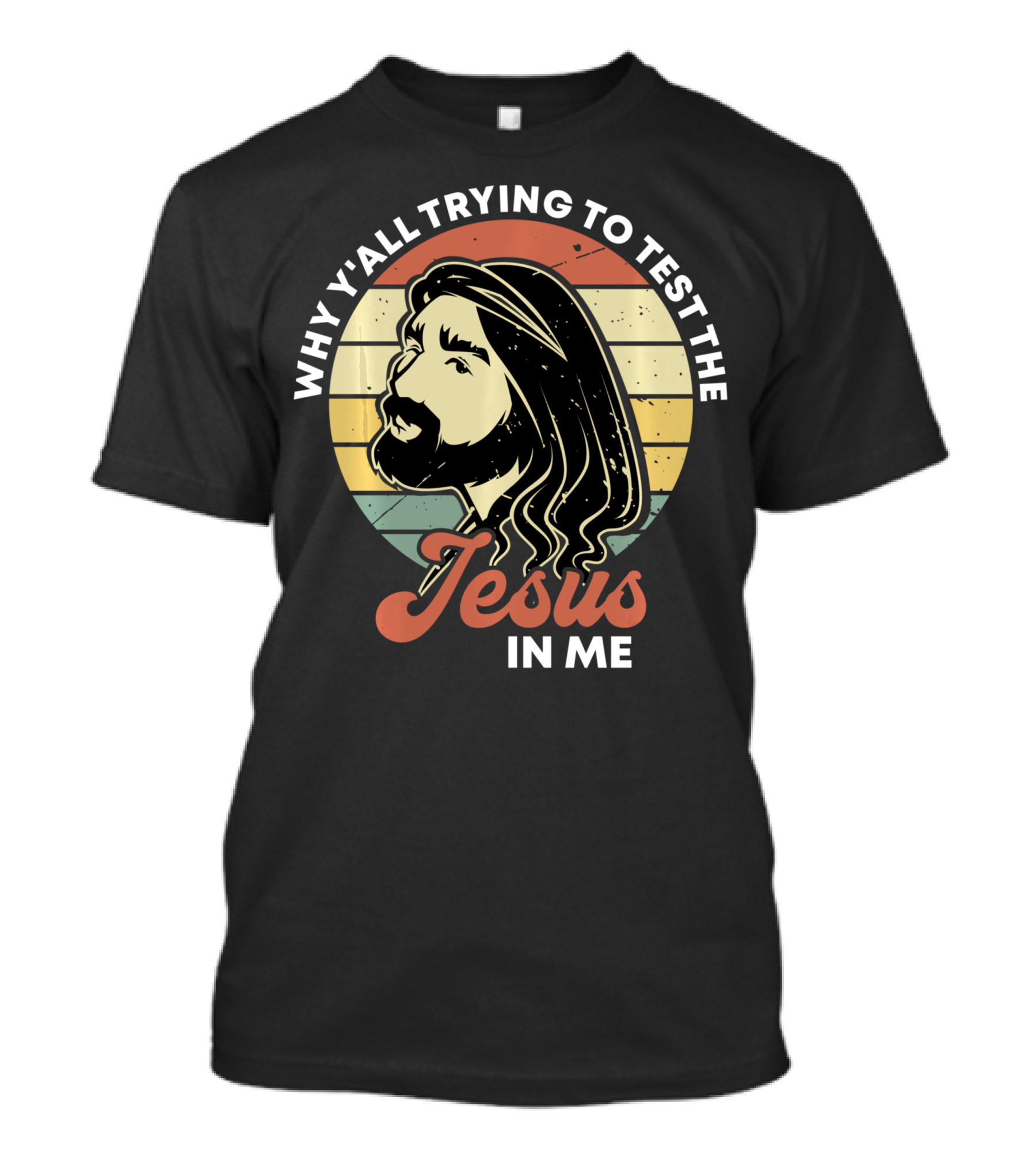 Why Y'all Trying To Test The Jesus In Me T-Shirt