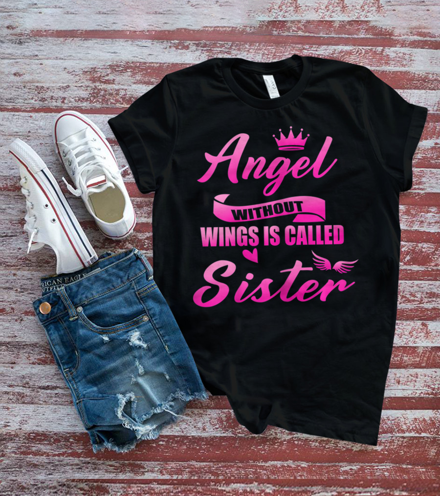 Angel Without Wings Is Called Sister T-Shirt