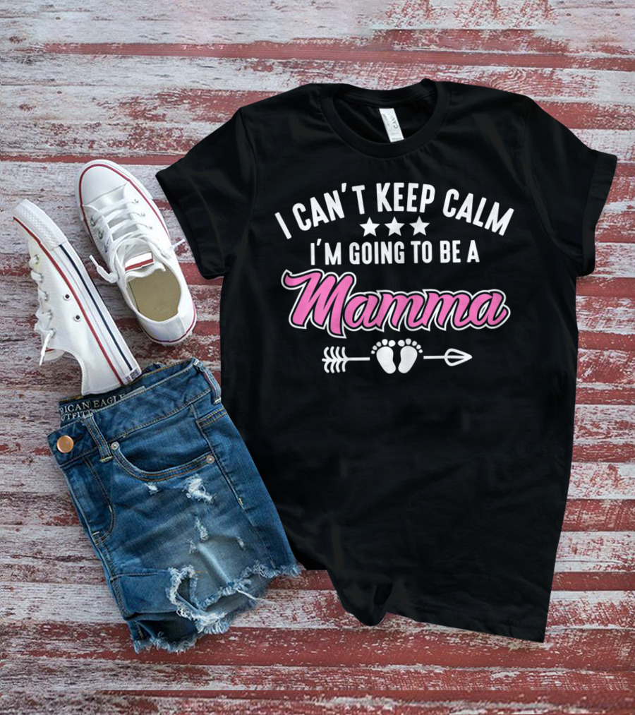 I Can't Keep Calm I'm Going To Be A Mamma With Stars Arrow And Baby Feet T-Shirt