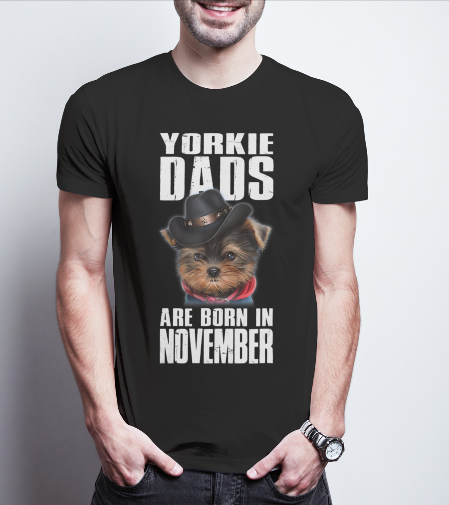 Yorkie Dads Are Born In November Cowboy Hat Dog T-Shirt
