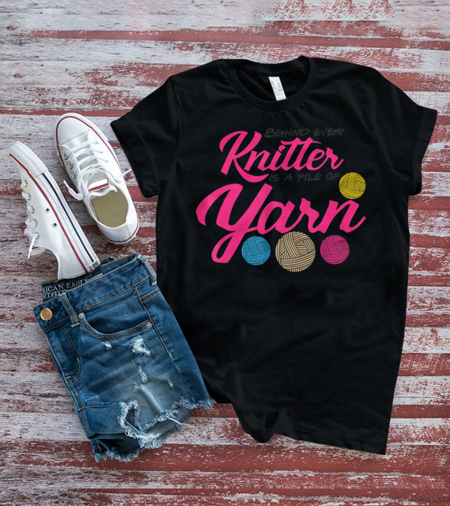 Behind Every Knitter Is A Pile Of Yarn Crocheter Colorful Balls T-Shirt