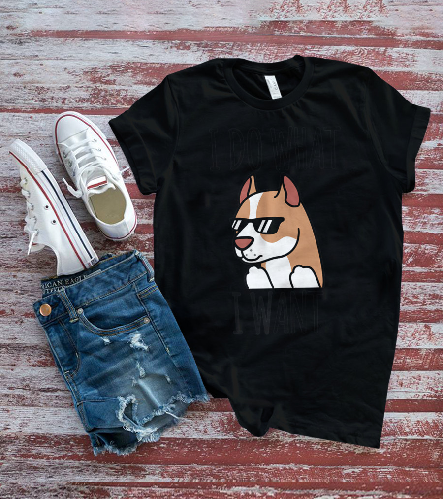 I Do What I Want Pit Bull Dog Sunglasses Cool Pup T-Shirt