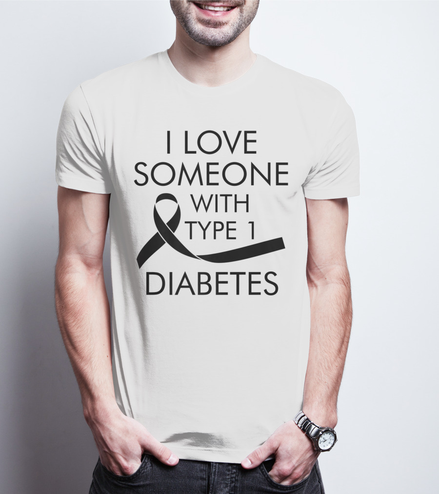 I Love Someone With Type 1 Diabetes Awareness T-Shirt