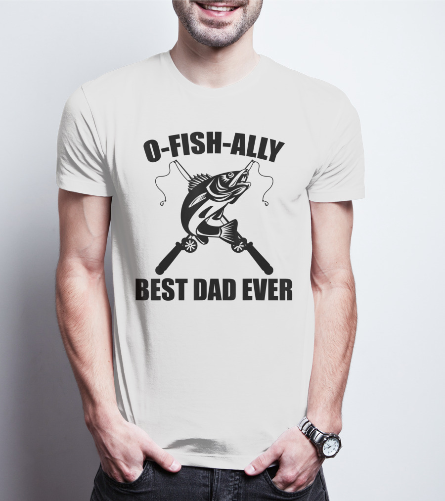 O Fish Ally Best Dad Ever Fishing Dad Fisherman T-Shirt