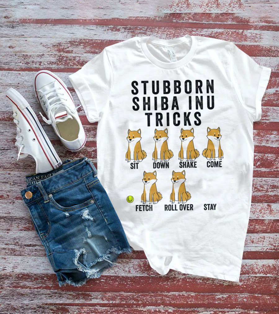 Stubborn Shiba Inu Tricks Sit Down Shake Come Fetch Roll Over Stay T-Shirt