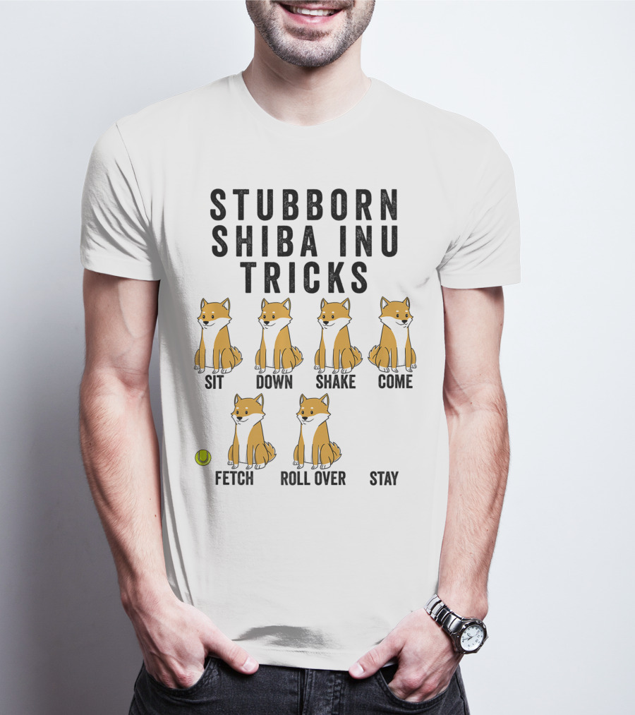 Stubborn Shiba Inu Tricks Sit Down Shake Come Fetch Roll Over Stay T-Shirt