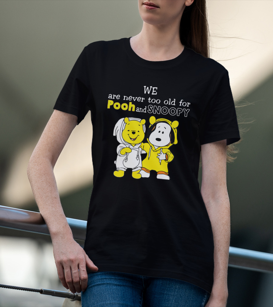 WE Are Never Too Old For Pooh And Snoopy T-Shirt