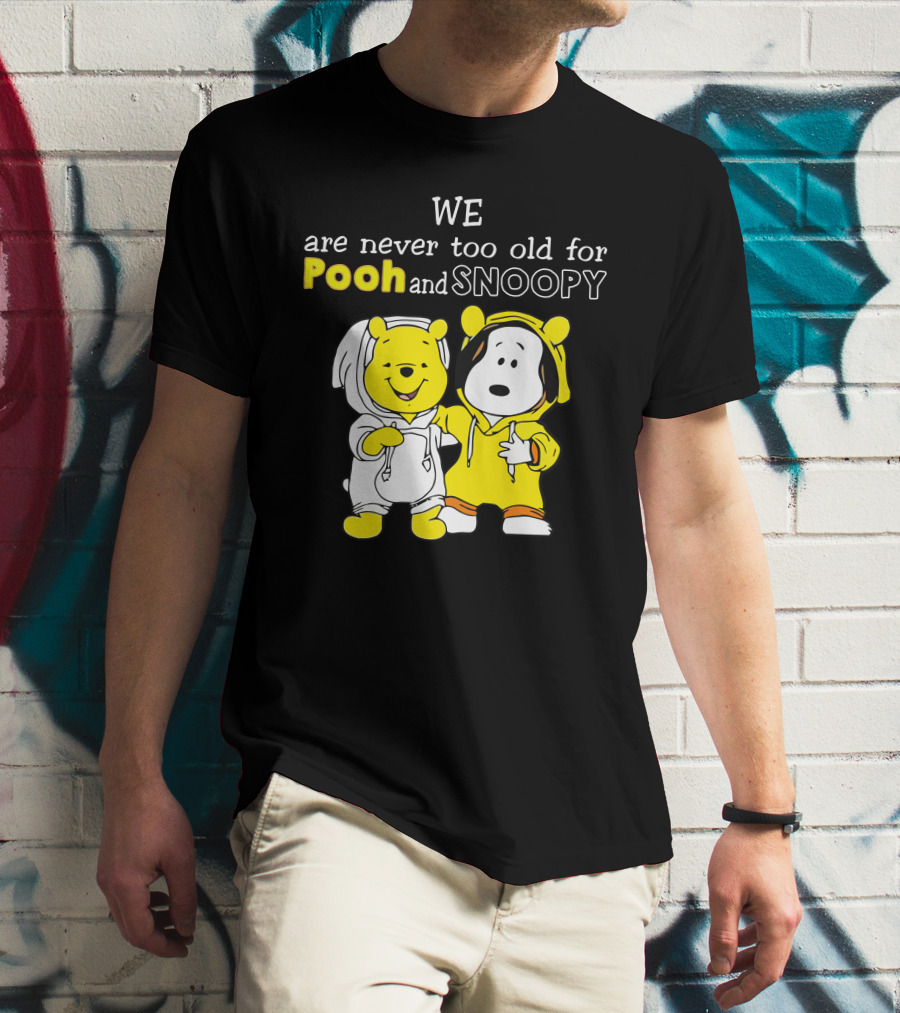 WE Are Never Too Old For Pooh And Snoopy T-Shirt
