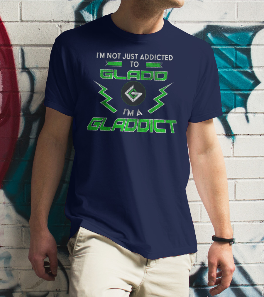 I'm Not Just Addicted To Gladdo I'm A Gladdict T-Shirt
