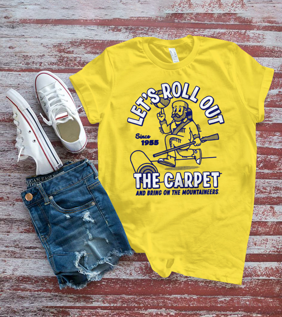 LET'S ROLL OUT THE CARPET AND BRING ON THE MOUNTAINEERS SINCE 1955 WVU T-Shirt