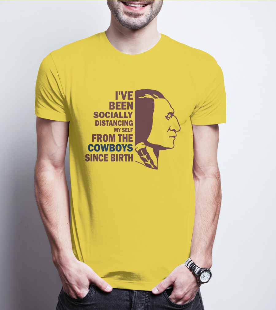 I've Been Socially Distancing My Self From The Cowboys Since Birth T-Shirt