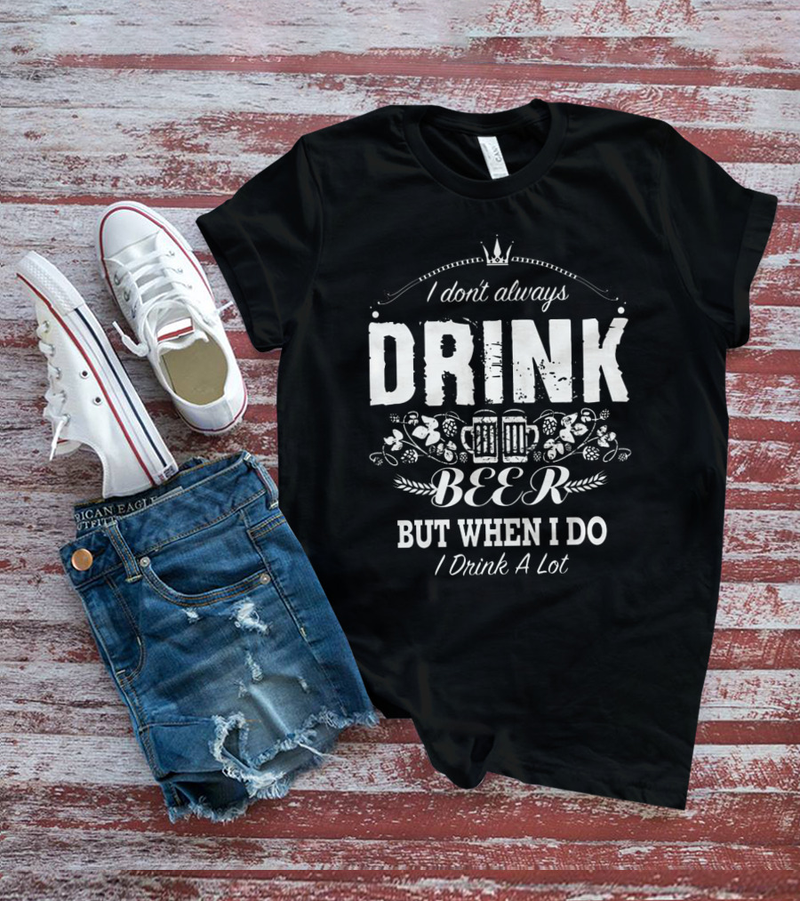 I Don't Always Drink Beer But When I Do I Drink A Lot – Beer Mug Icon With Decorative Crown And Barley T-Shirt
