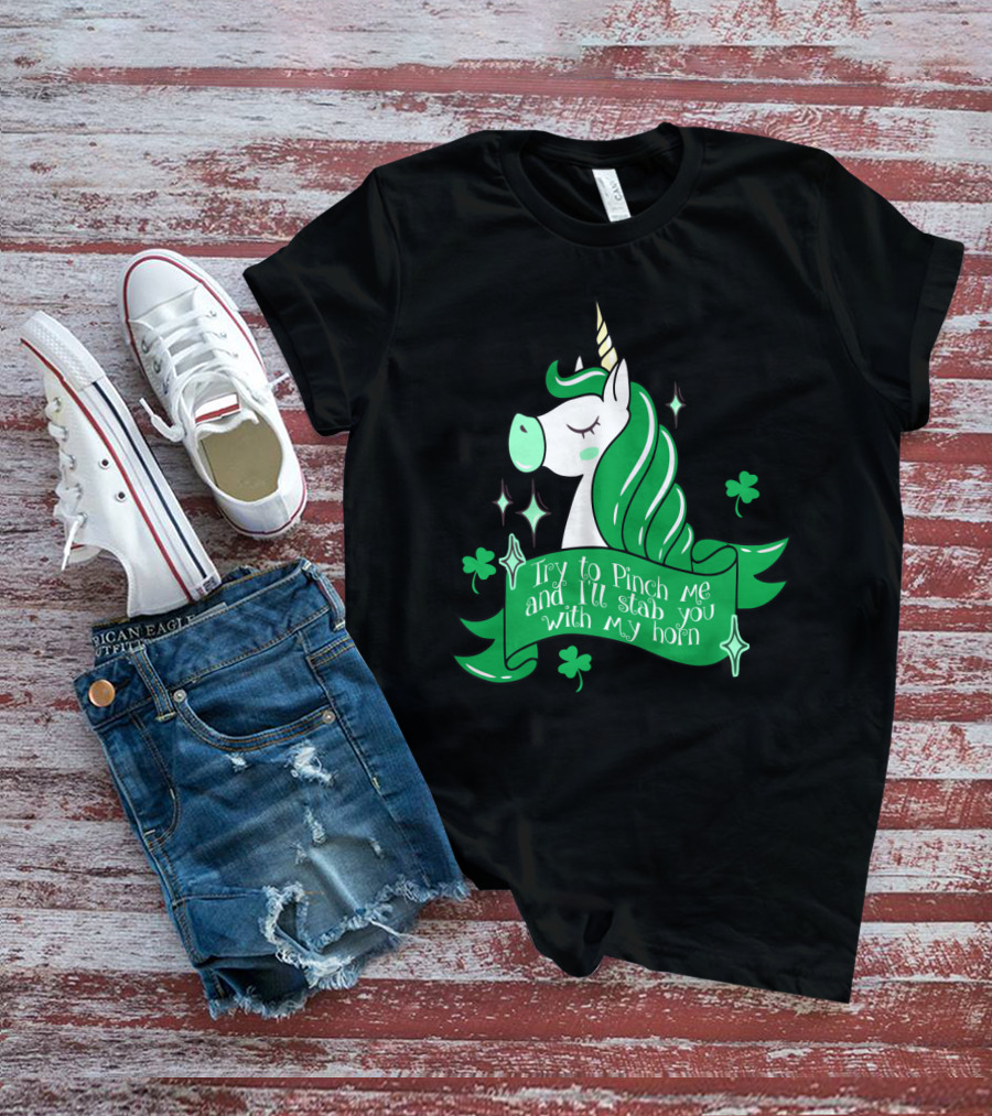 Shamrock Unicorn Try To Pinch Me And I'll Stab You With My Horn T-Shirt