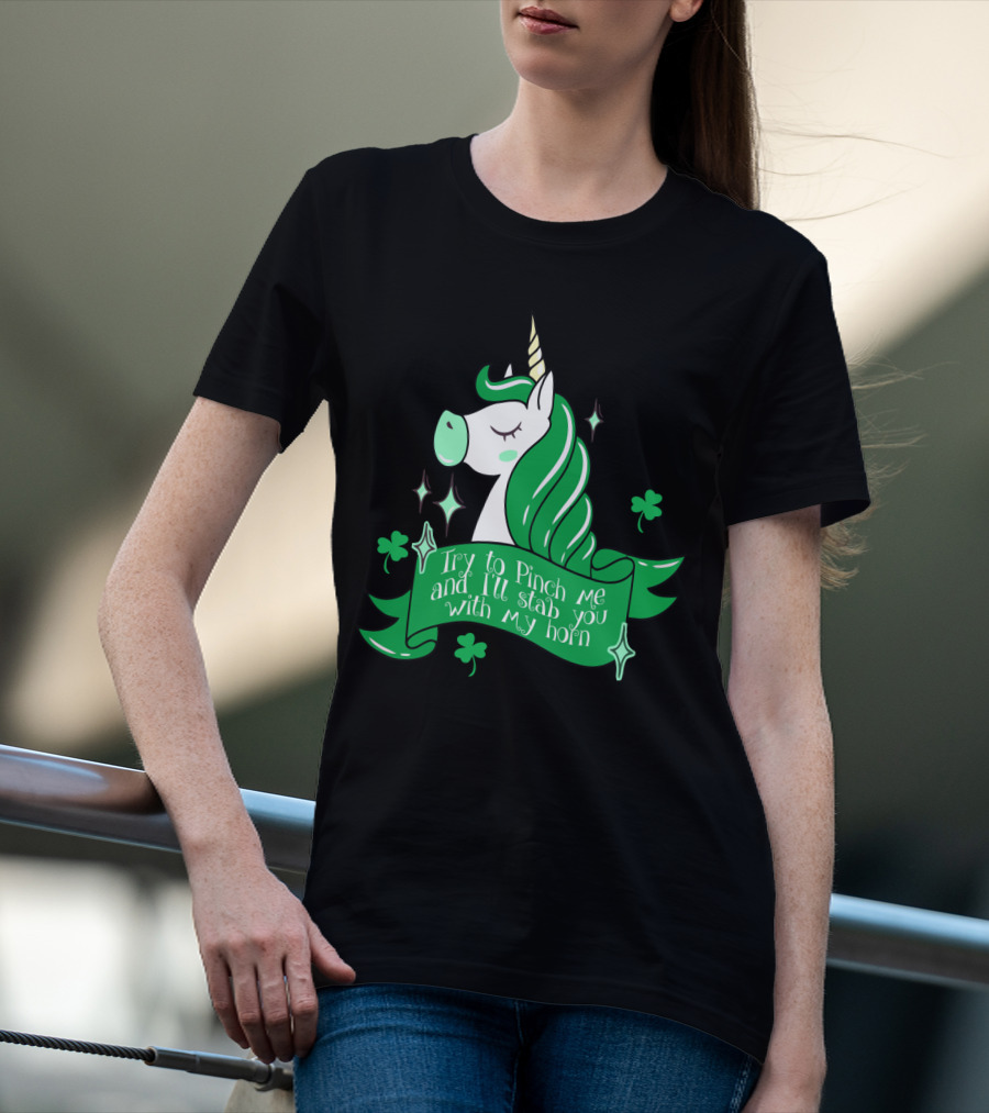 Shamrock Unicorn Try To Pinch Me And I'll Stab You With My Horn T-Shirt
