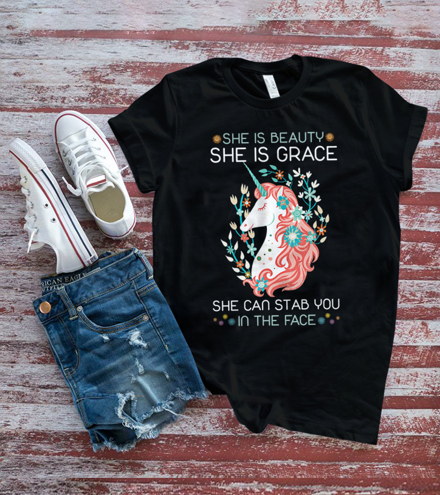 She Is Beauty She Is Grace Unicorn She Can Stab You In The Face T-Shirt
