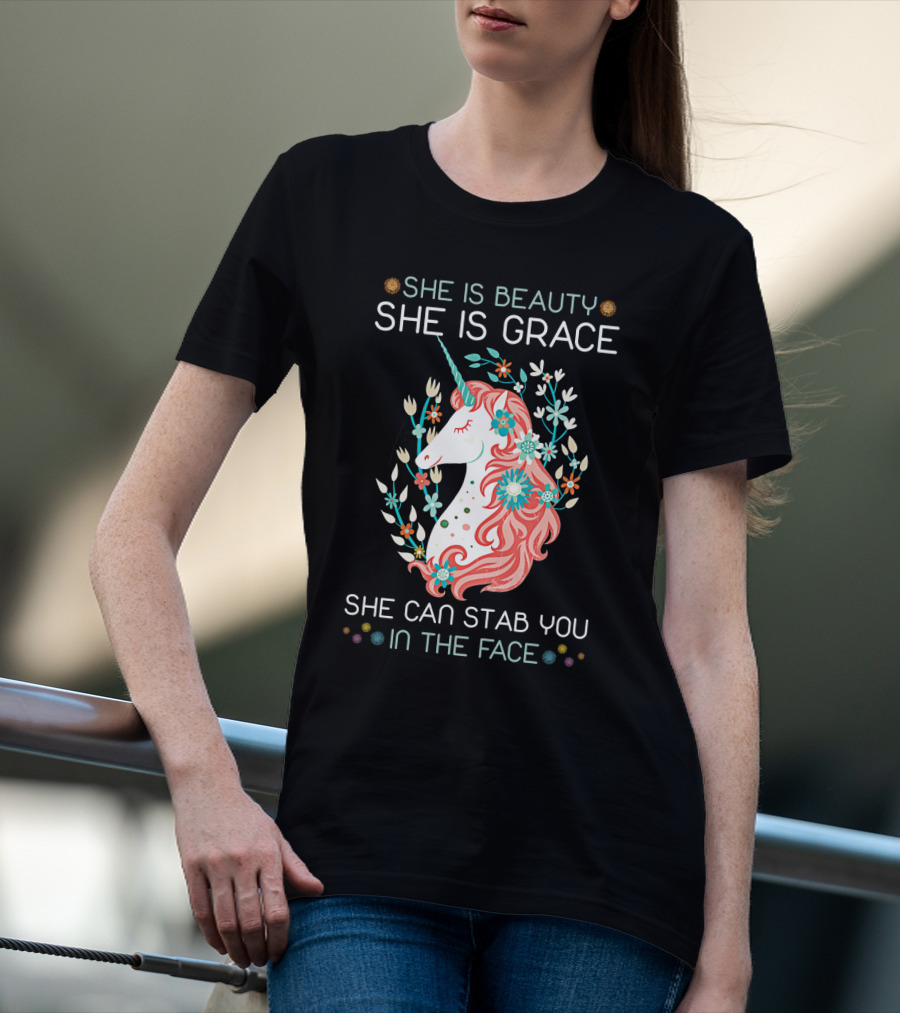 She Is Beauty She Is Grace Unicorn She Can Stab You In The Face T-Shirt