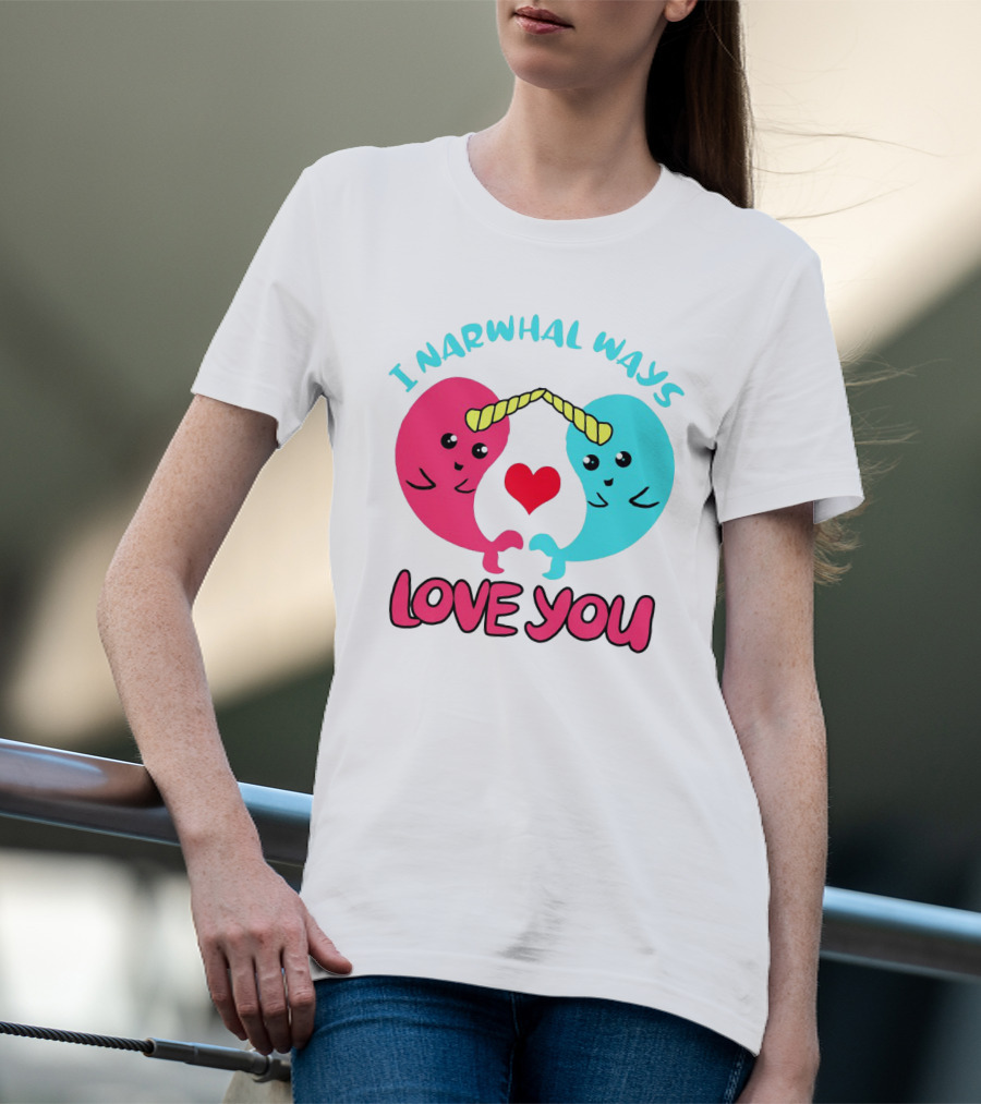 I Narwhal Ways Love You Kawaii Ocean Arctic Heart T-Shirt