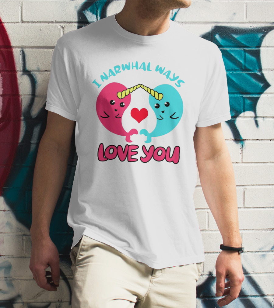 I Narwhal Ways Love You Kawaii Ocean Arctic Heart T-Shirt