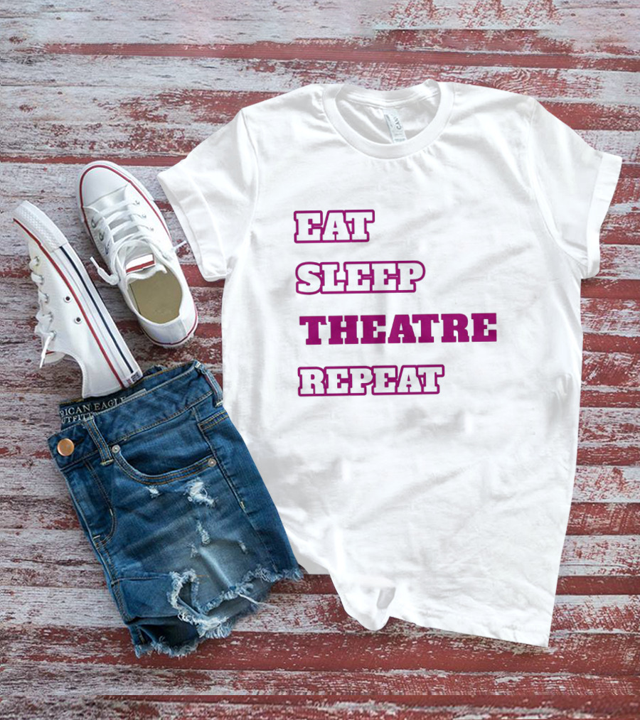 Eat Sleep Theatre Repeat Movie Ballet Opera Lovers Enthusiast T-Shirt