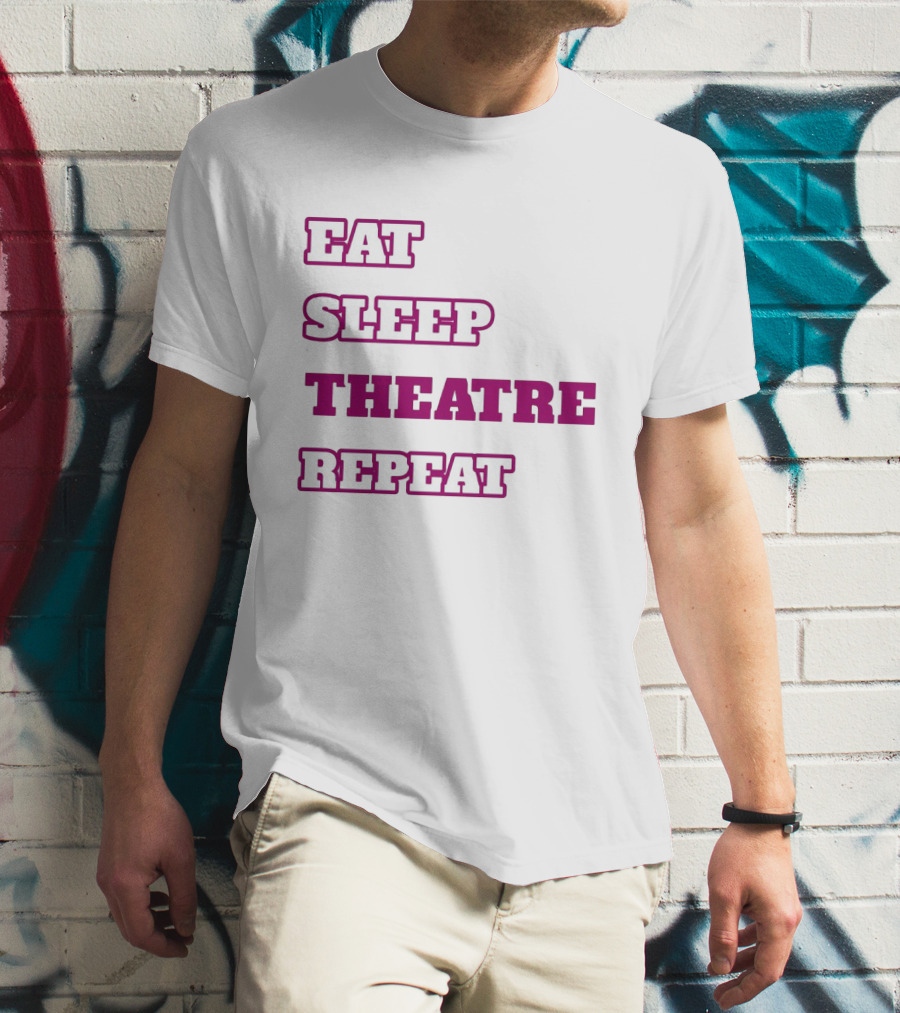 Eat Sleep Theatre Repeat Movie Ballet Opera Lovers Enthusiast T-Shirt