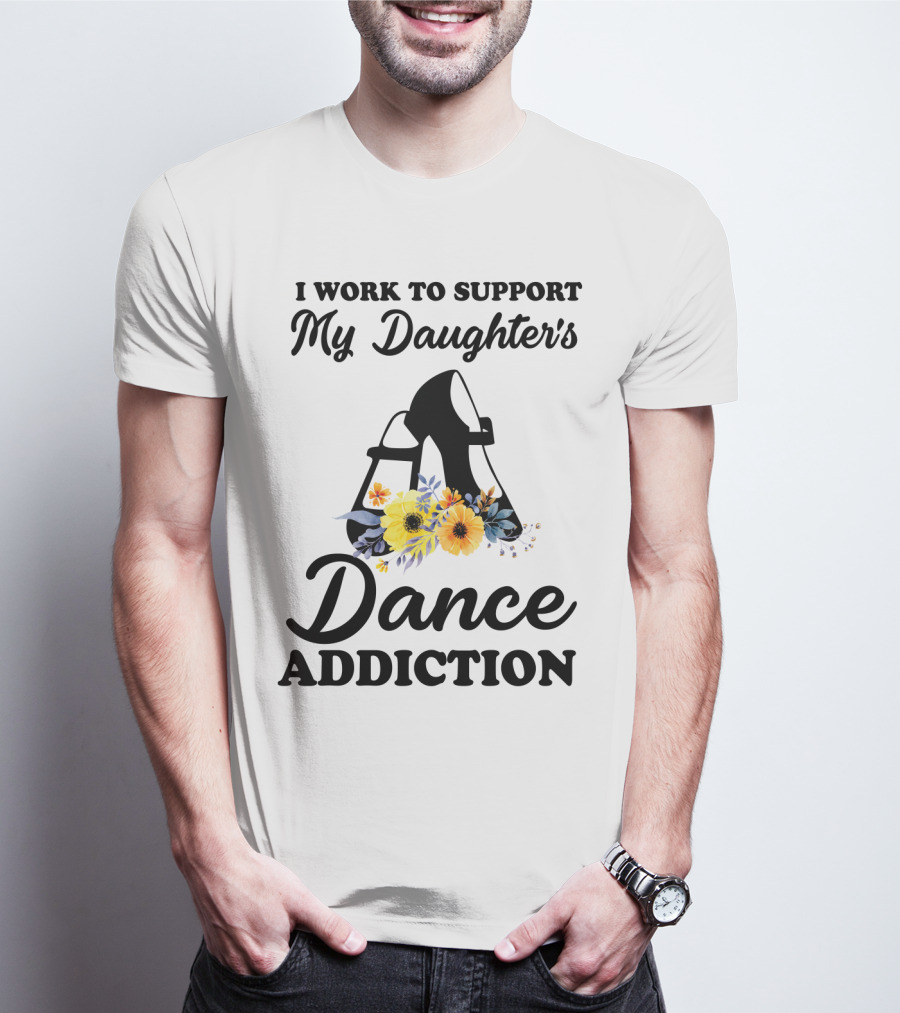 My Daughter's Dance Addiction Support Highlight Featuring Floral Dance Shoes T-Shirt
