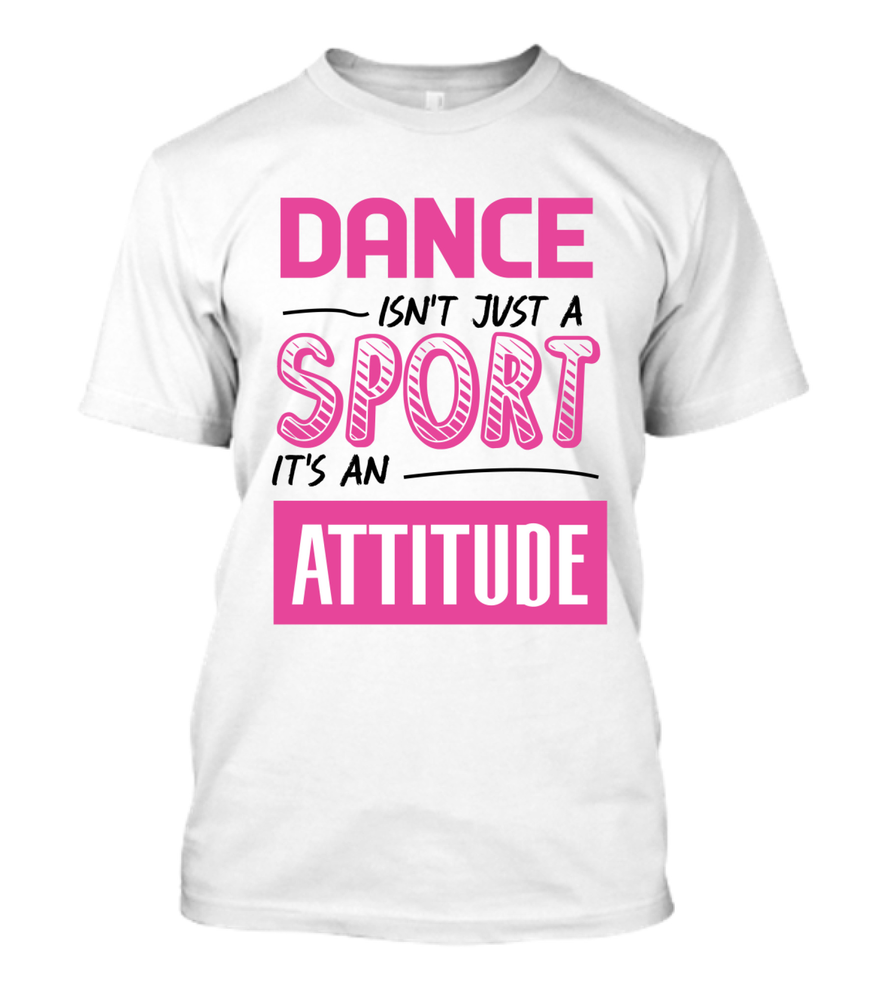 Dance Isn't Just A Sport It's An Attitude T-Shirt
