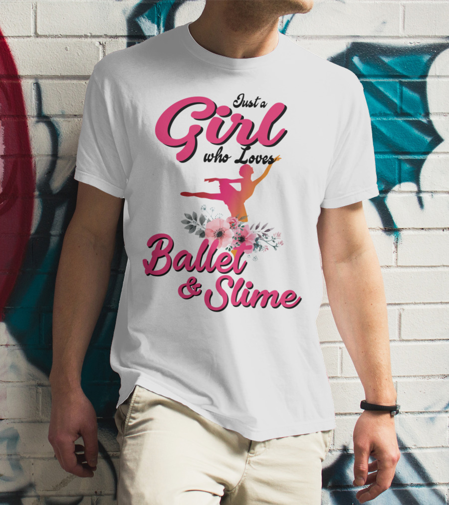 Just A Girl Who Loves Ballet And Slime With Floral And Dance T-Shirt