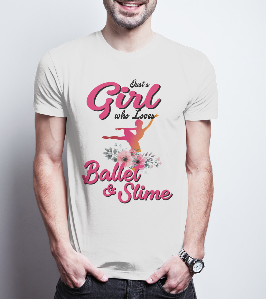 Just A Girl Who Loves Ballet And Slime With Floral And Dance T-Shirt