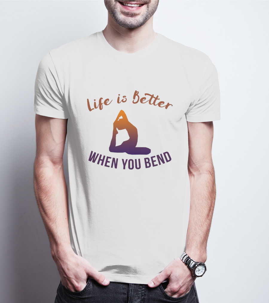 Life Is Better When You Bend Yoga Pose T-Shirt