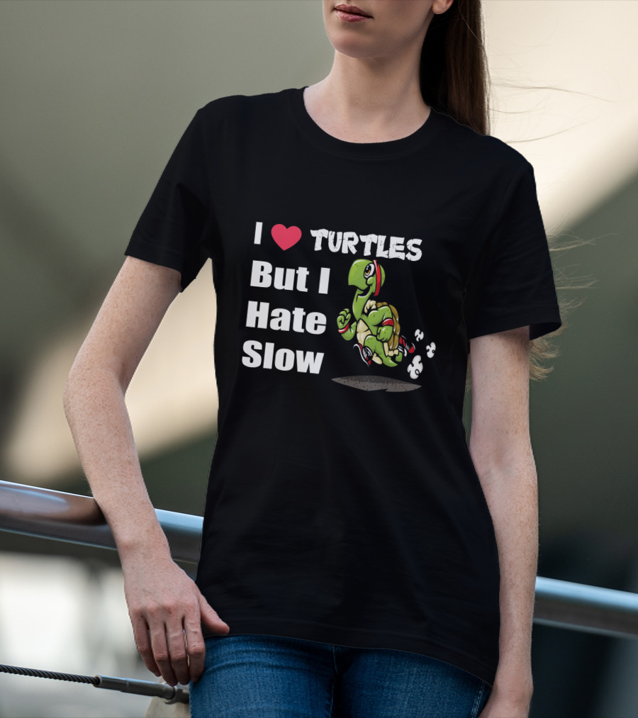 I Love Turtles But I Hate Slow Fast Running Turtle Cartoon T-Shirt