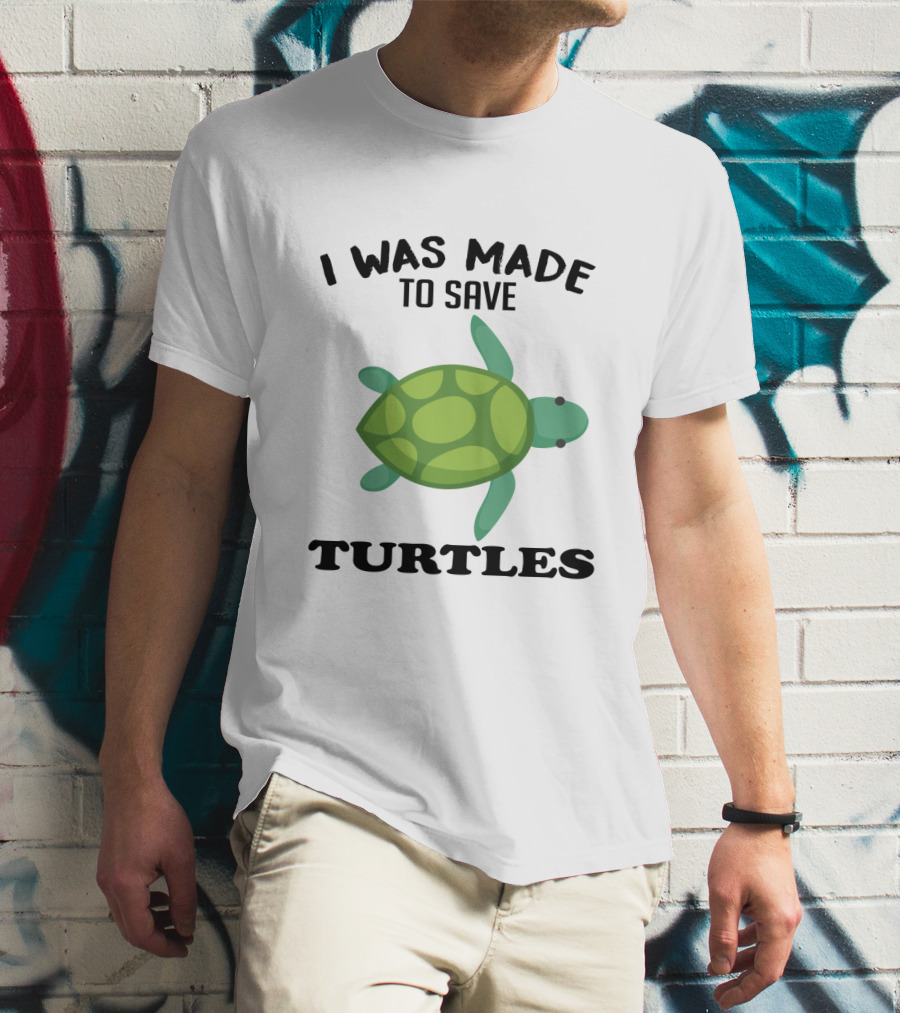 I Was Made To Save Turtles With Green Cartoon Turtle T-Shirt
