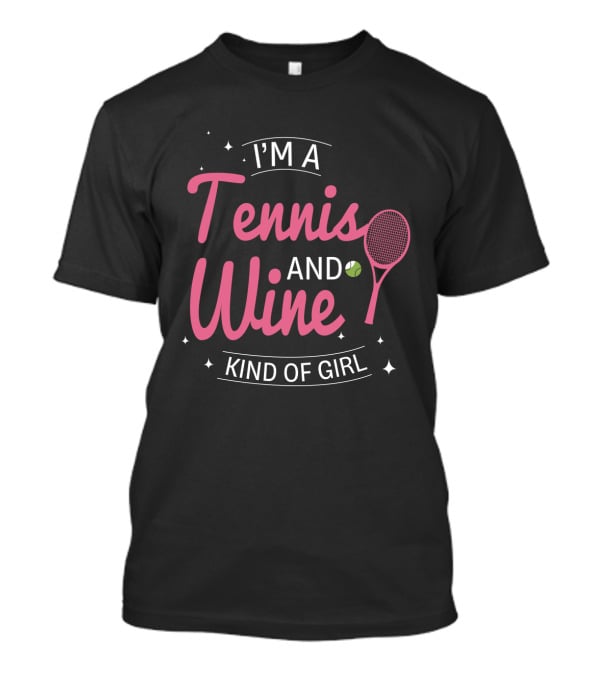 I'm A Tennis And Wine Kind Of Girl T-Shirt