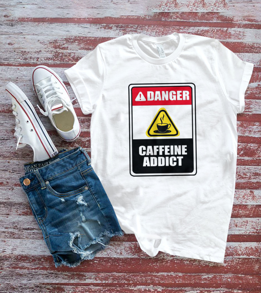 Danger Caffeine Addict Warning Sign Coffee Cup T-Shirt