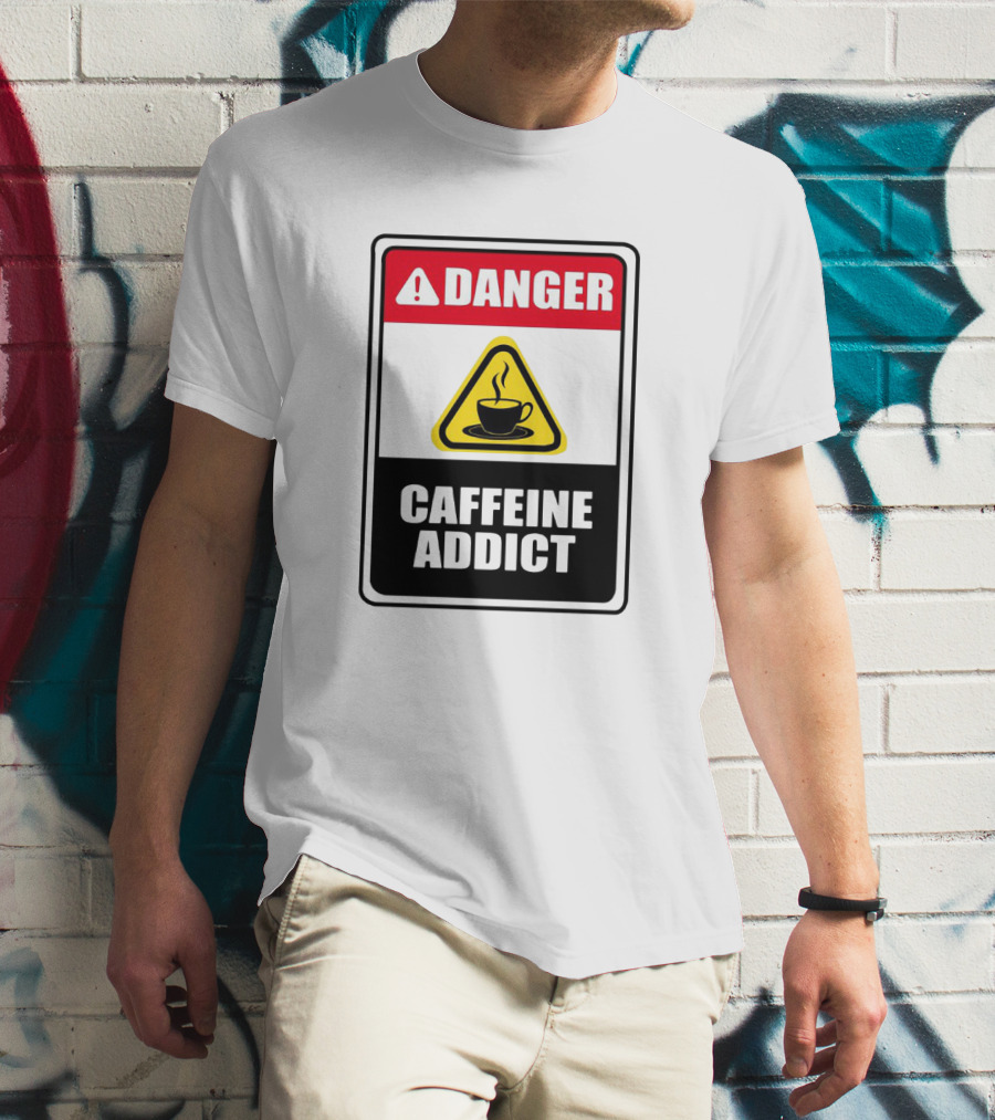 Danger Caffeine Addict Warning Sign Coffee Cup T-Shirt