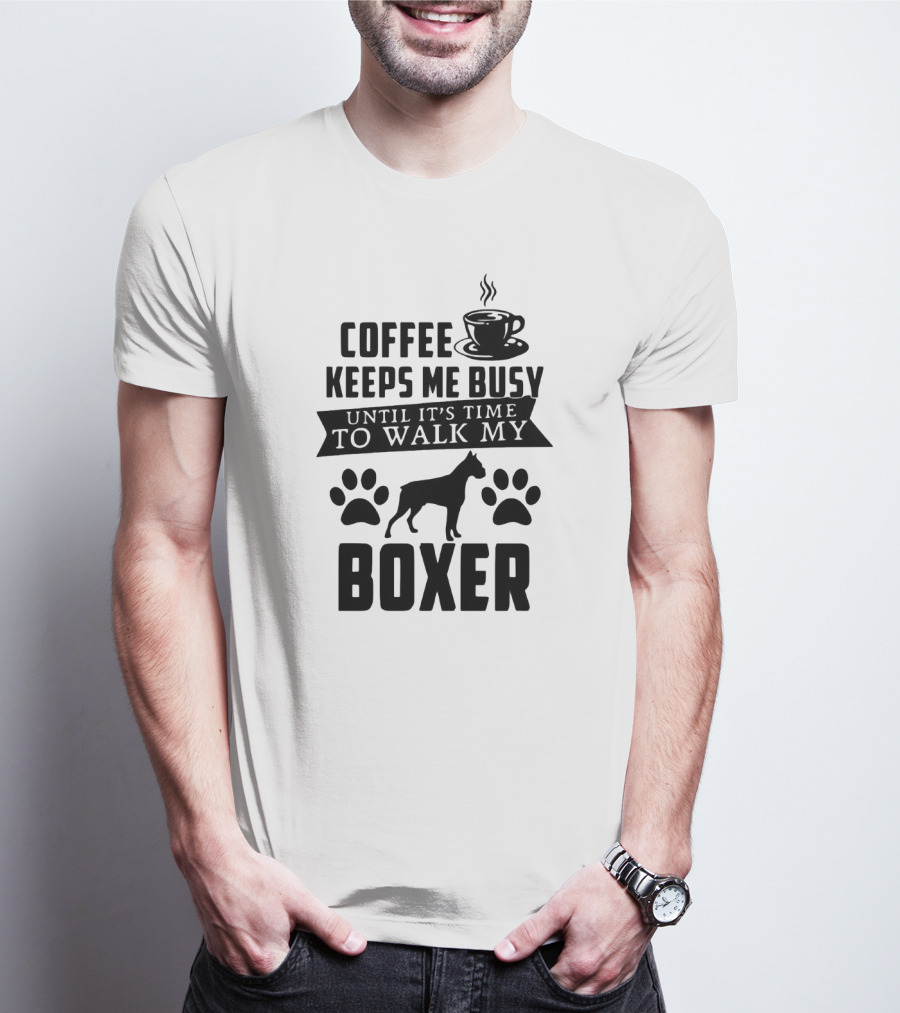 Coffee Keeps Me Busy Until It's Time To Walk My Boxer With Coffee Cup And Paw Prints T-Shirt