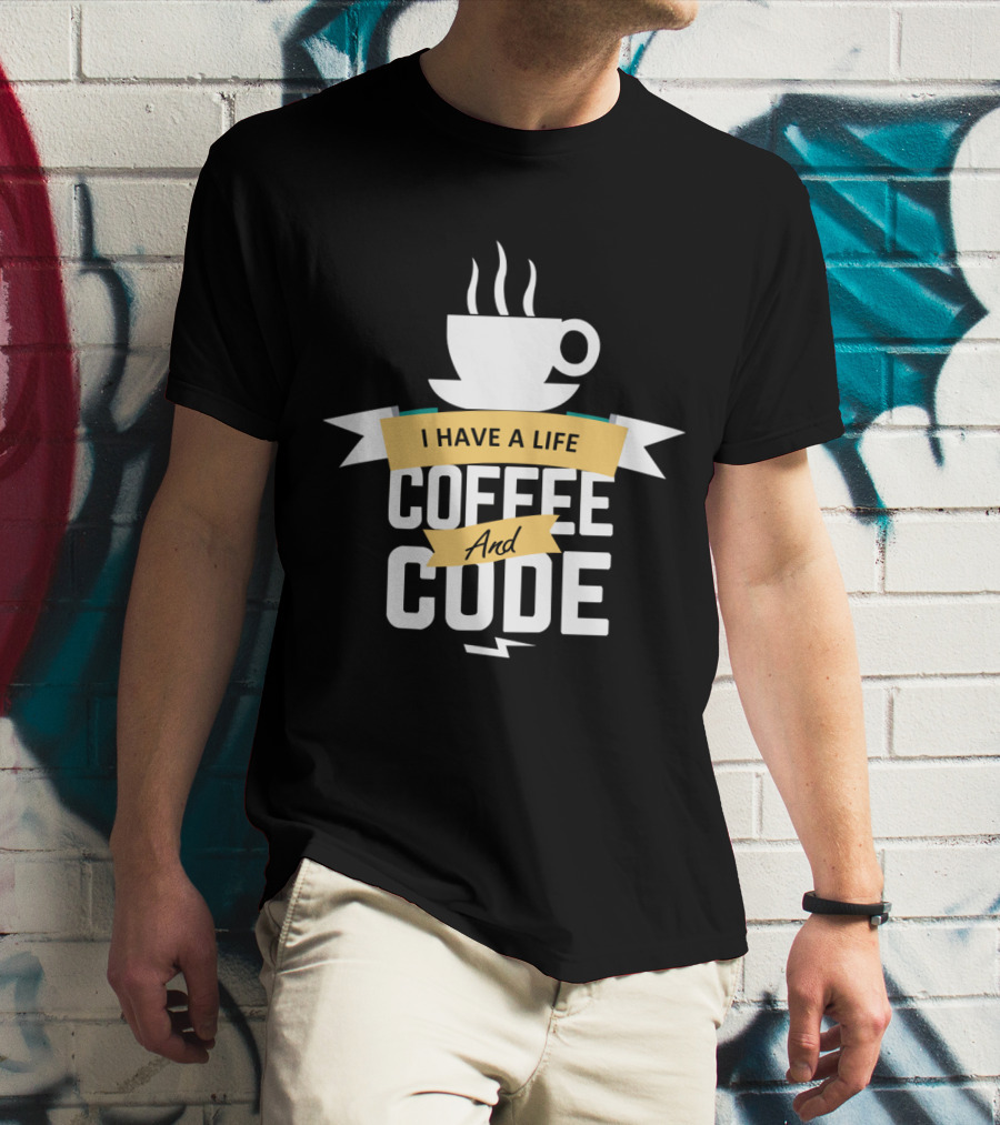 I Have A Life Coffee And Code Programmer Passion Cup T-Shirt