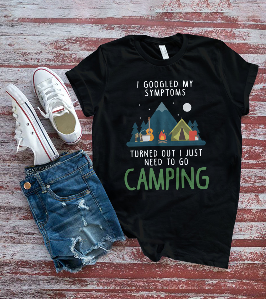 I Googled My Symptoms Turned Out I Just Need To Go Camping Mountains Campfire Tent Scene T-Shirt