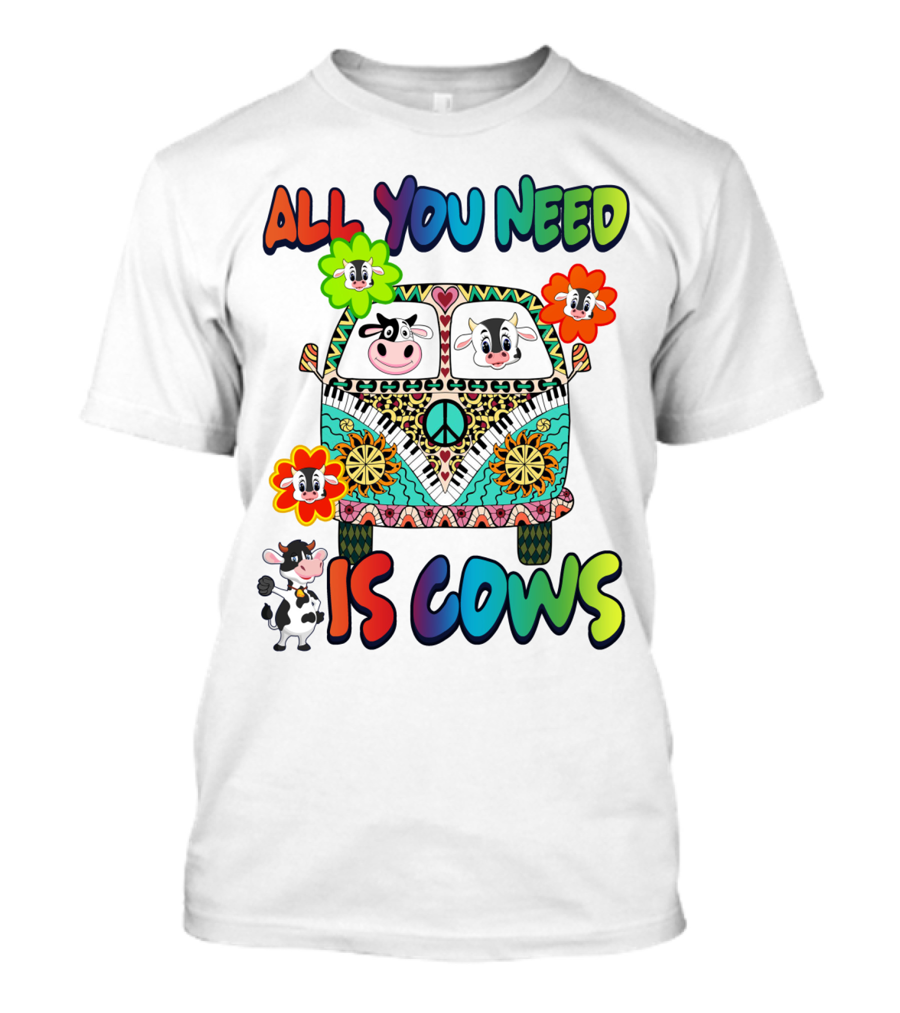 All You Need Is Cows Peace Van With Colorful Flowers And Cow Faces T-Shirt