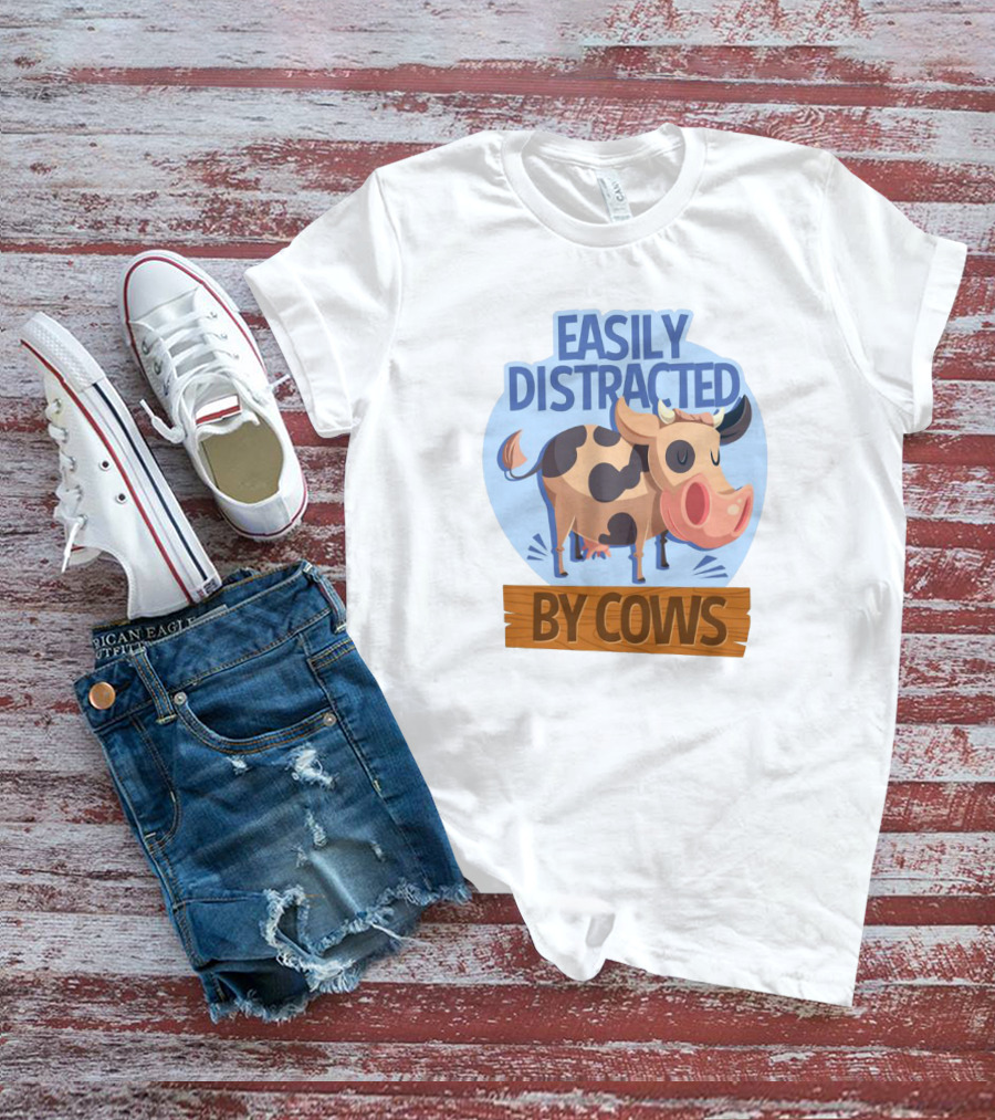Easily Distracted By Cows Funny Farm Animal Humor T-Shirt