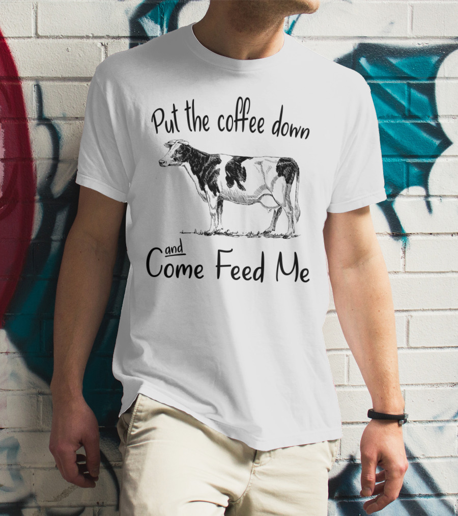 Put The Coffee Down And Come Feed Me Funny Cow Drawing T-Shirt