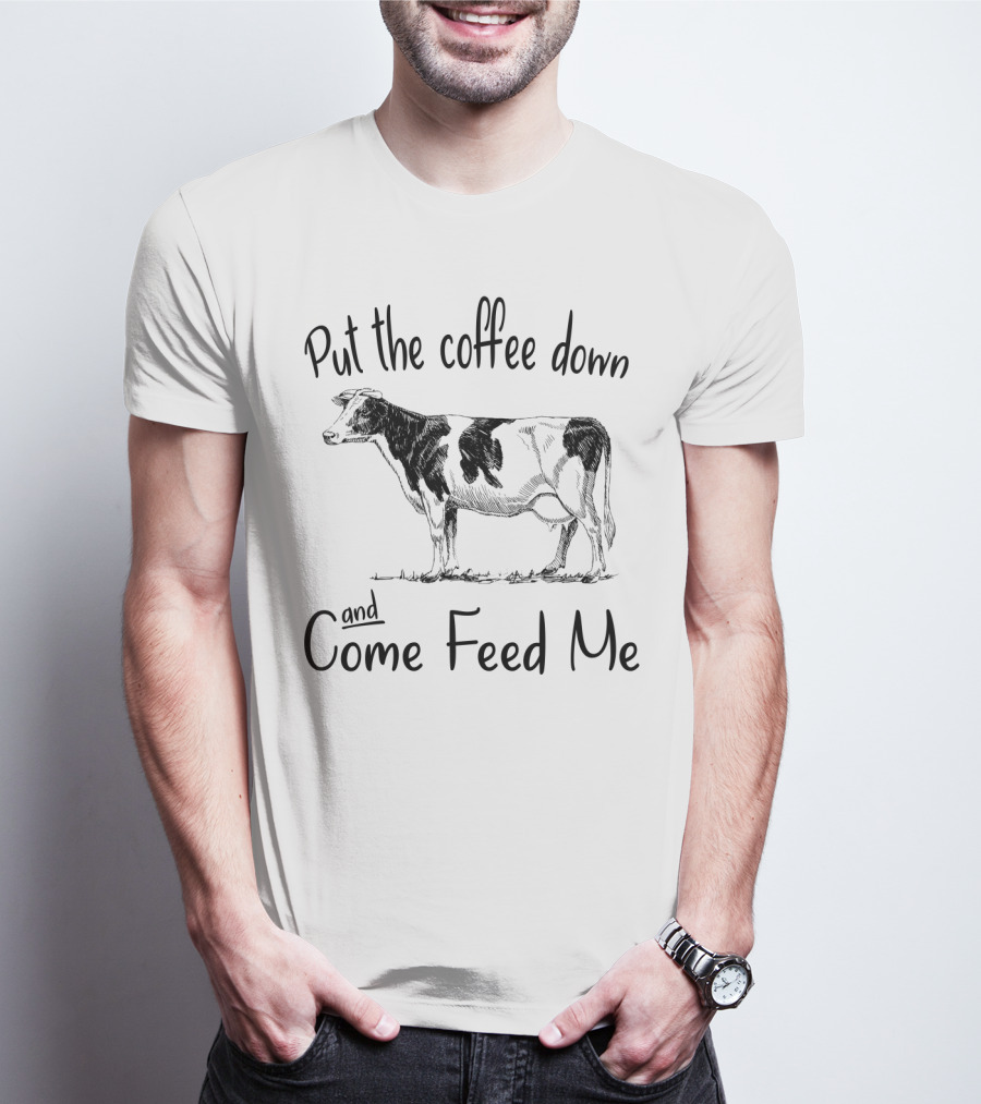 Put The Coffee Down And Come Feed Me Funny Cow Drawing T-Shirt
