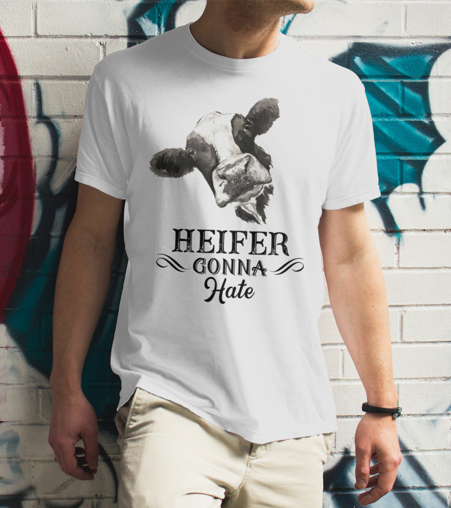Heifer Gonna Hate Cow Humor With Whimsical Farm Animal T-Shirt
