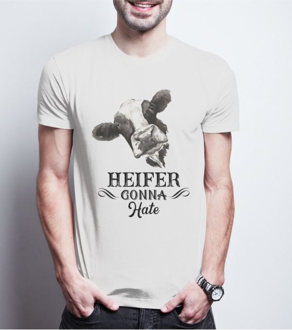 Heifer Gonna Hate Cow Humor With Whimsical Farm Animal T-Shirt