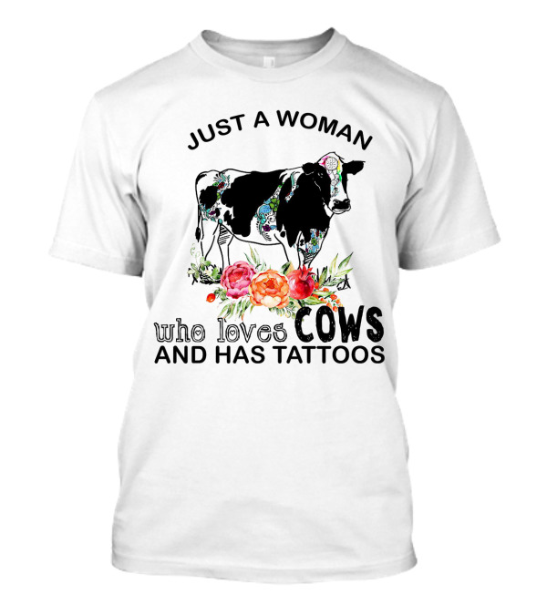 Just A Woman Who Loves Cows And Has Tattoos With Floral Accents And Colorful Cow T-Shirt