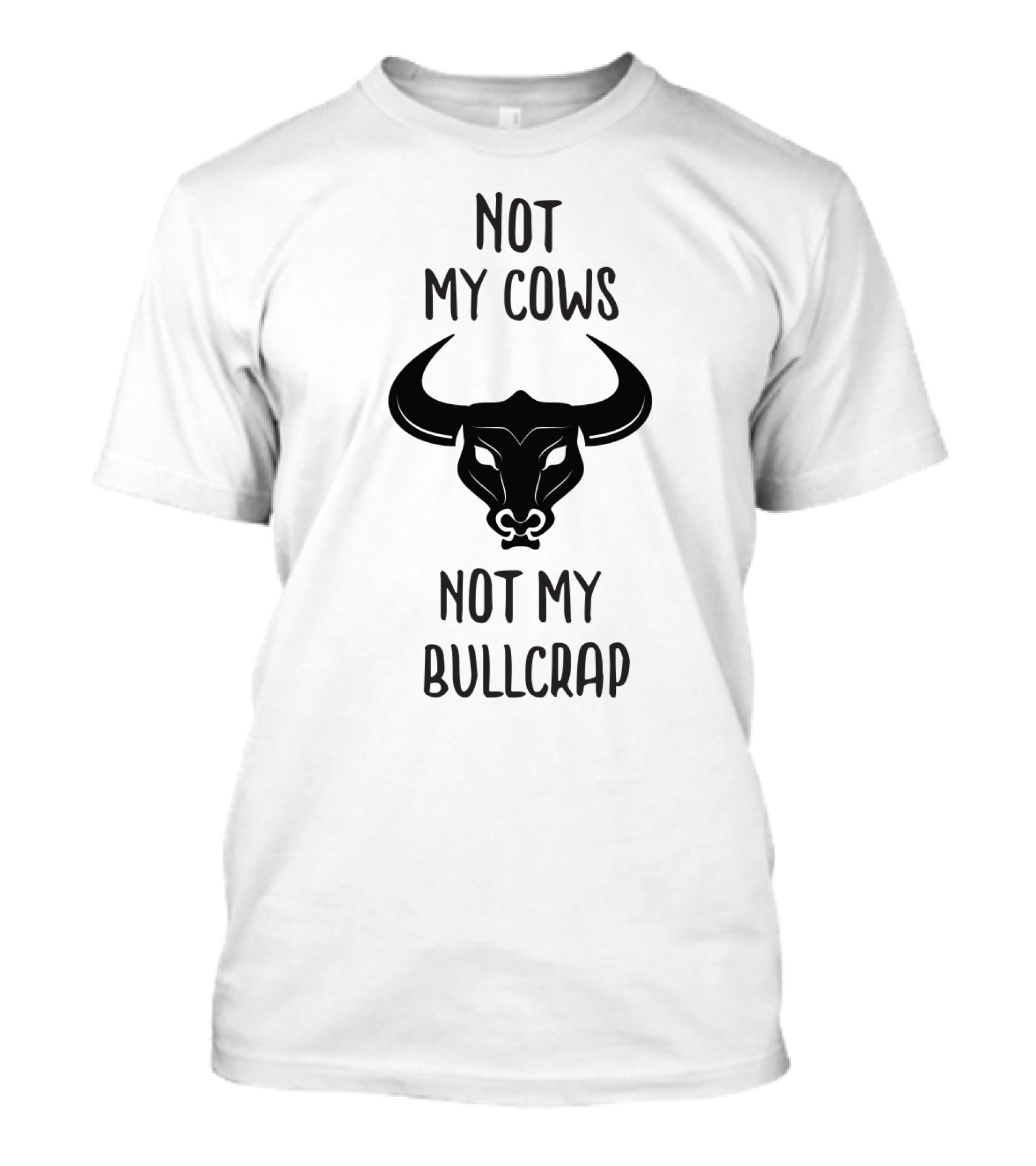 Not My Cows Not My Bullcrap With Stylized Bull Head T-Shirt