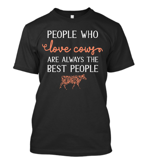People Who Love Cows Are Always The Best People With Ornate Cow T-Shirt