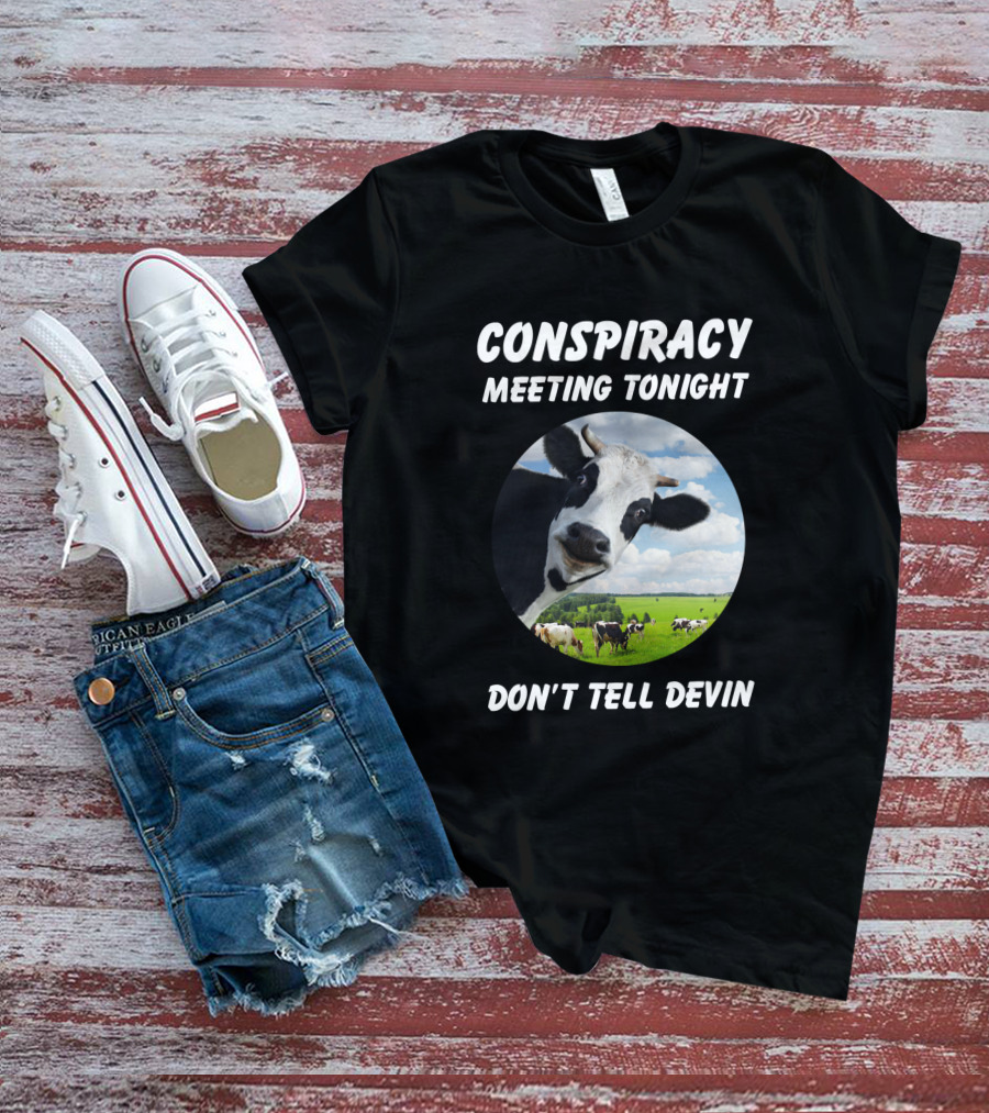 Conspiracy Meeting Tonight Don't Tell Devin Cow Gathering In Pasture T-Shirt