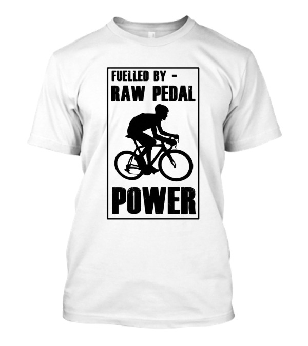 Fuelled By RAW Pedal Power Funny Cycling Motivational Quote With Bicyclist T-Shirt
